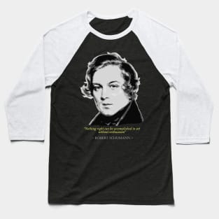 Robert Schumann Quote Baseball T-Shirt